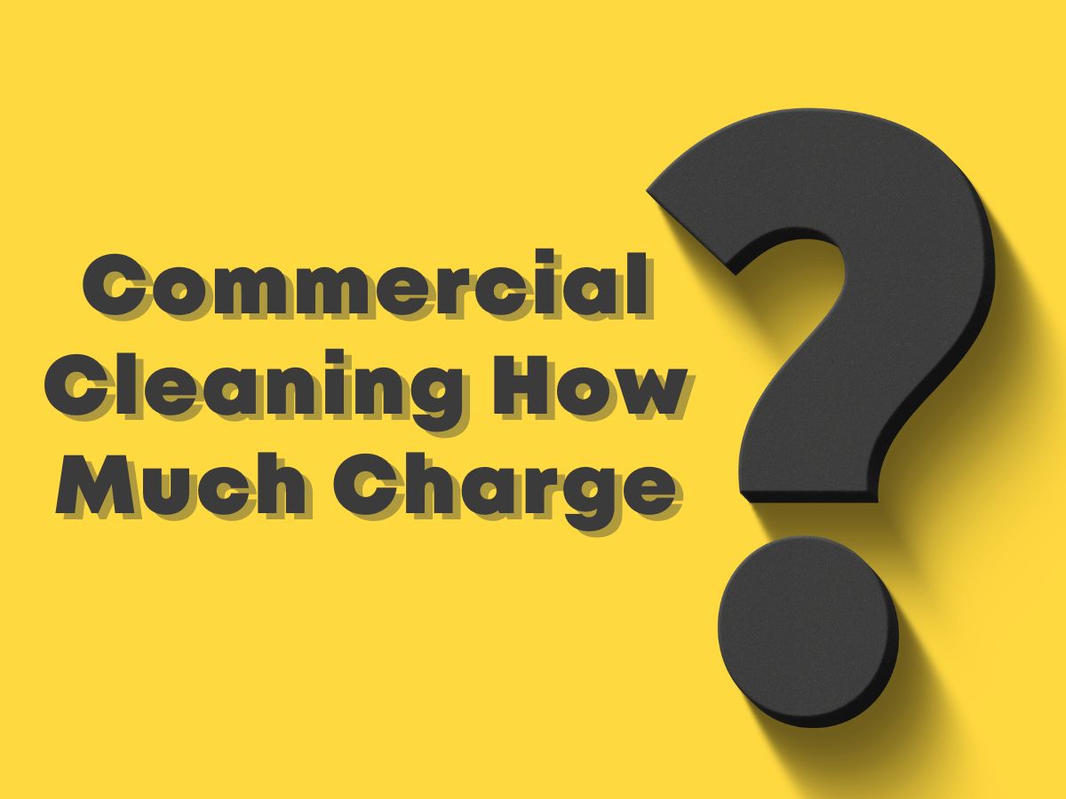 Commercial Cleaning How Much Charge